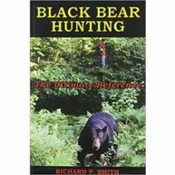 Smith Publications Black Bear Hunting: The Ultimate Reference By Richard P. Smith